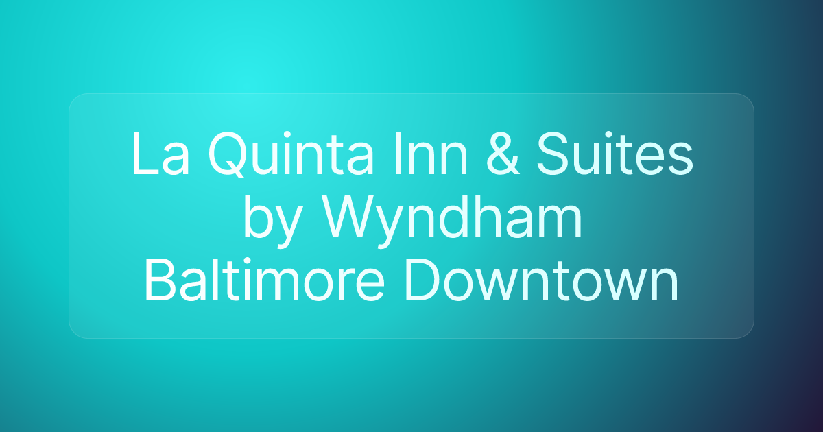 La Quinta Inn & Suites by Wyndham Baltimore Downtown