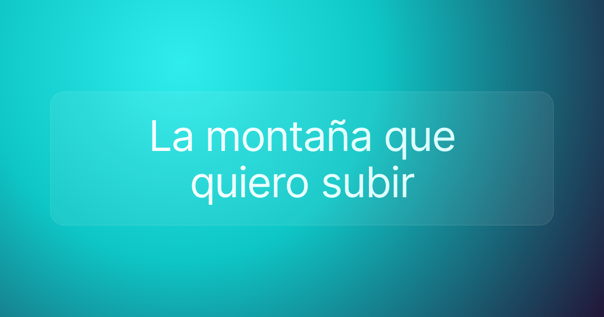 La montaña que quiero subir