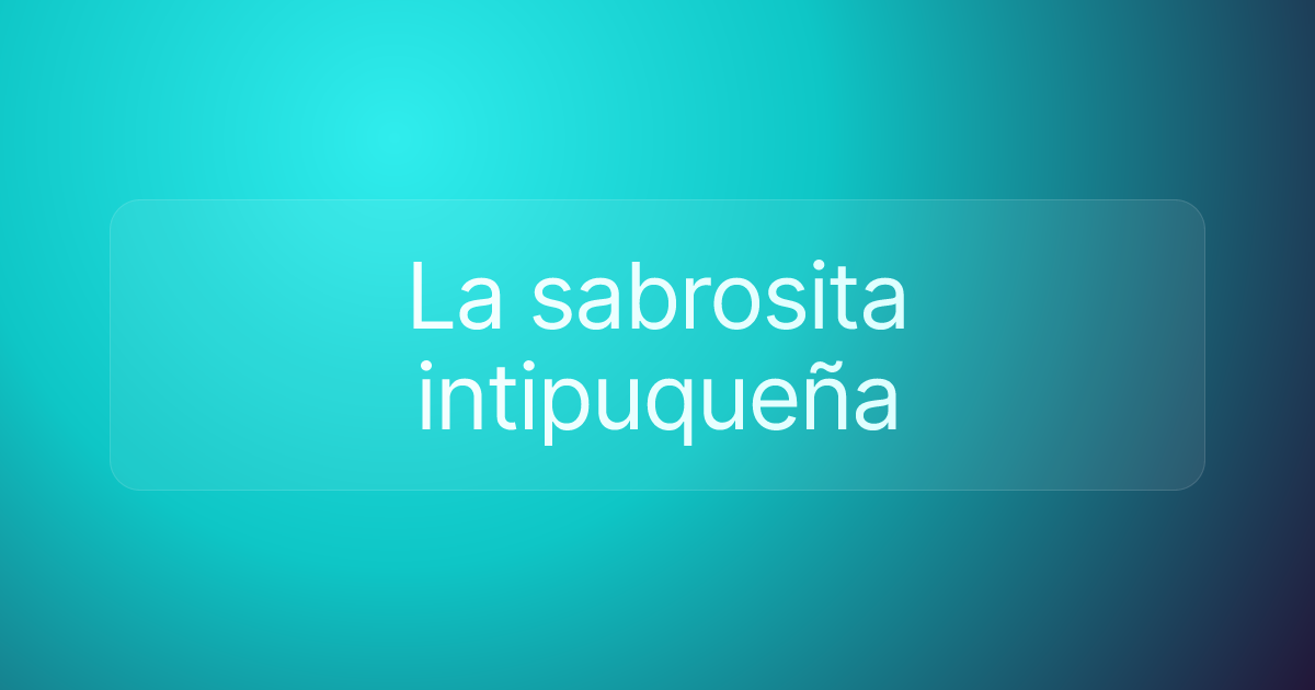 La sabrosita intipuqueña