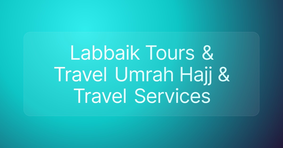 Labbaik Tours & Travel Umrah Hajj & Travel Services
