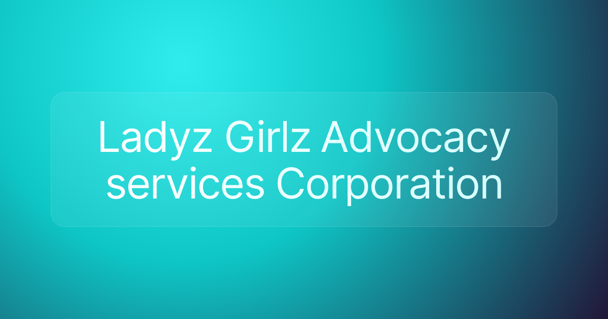 Ladyz Girlz Advocacy services Corporation