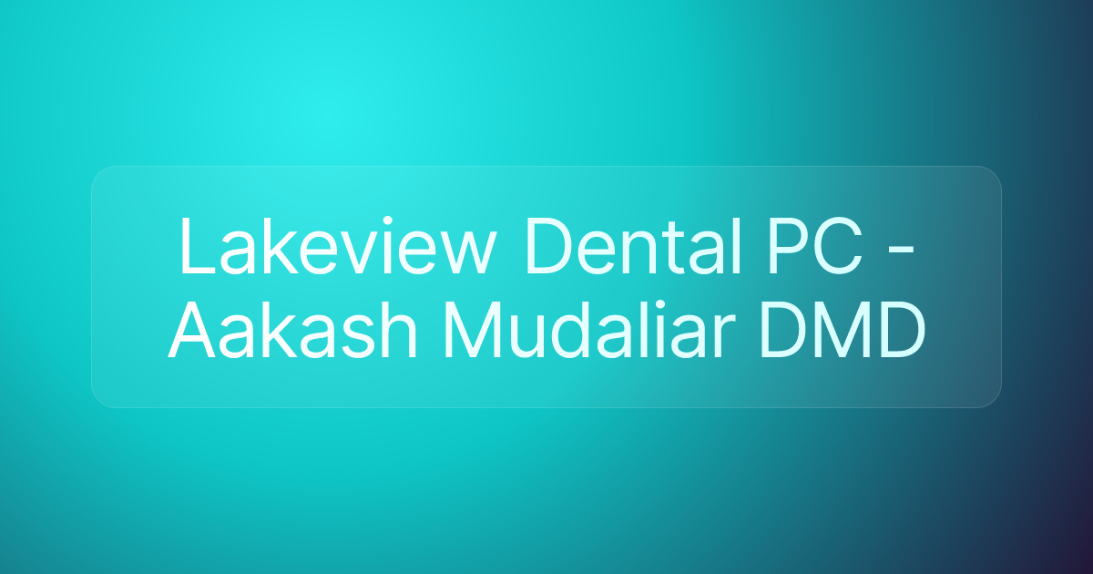 Lakeview Dental PC - Aakash Mudaliar DMD
