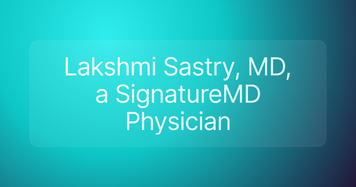 Lakshmi Sastry, MD, a SignatureMD Physician