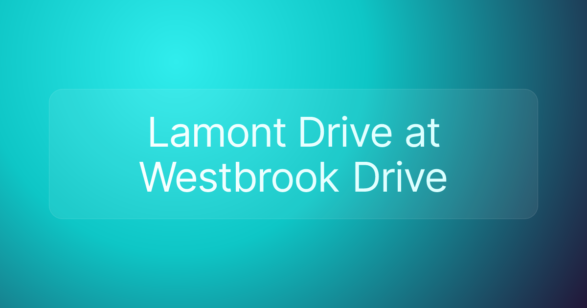Lamont Drive at Westbrook Drive
