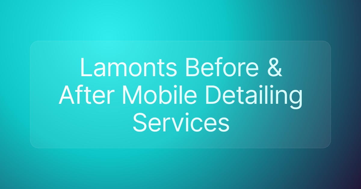 Lamonts Before & After Mobile Detailing Services