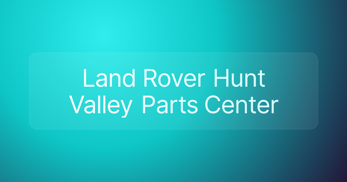 Land Rover Hunt Valley Parts Center