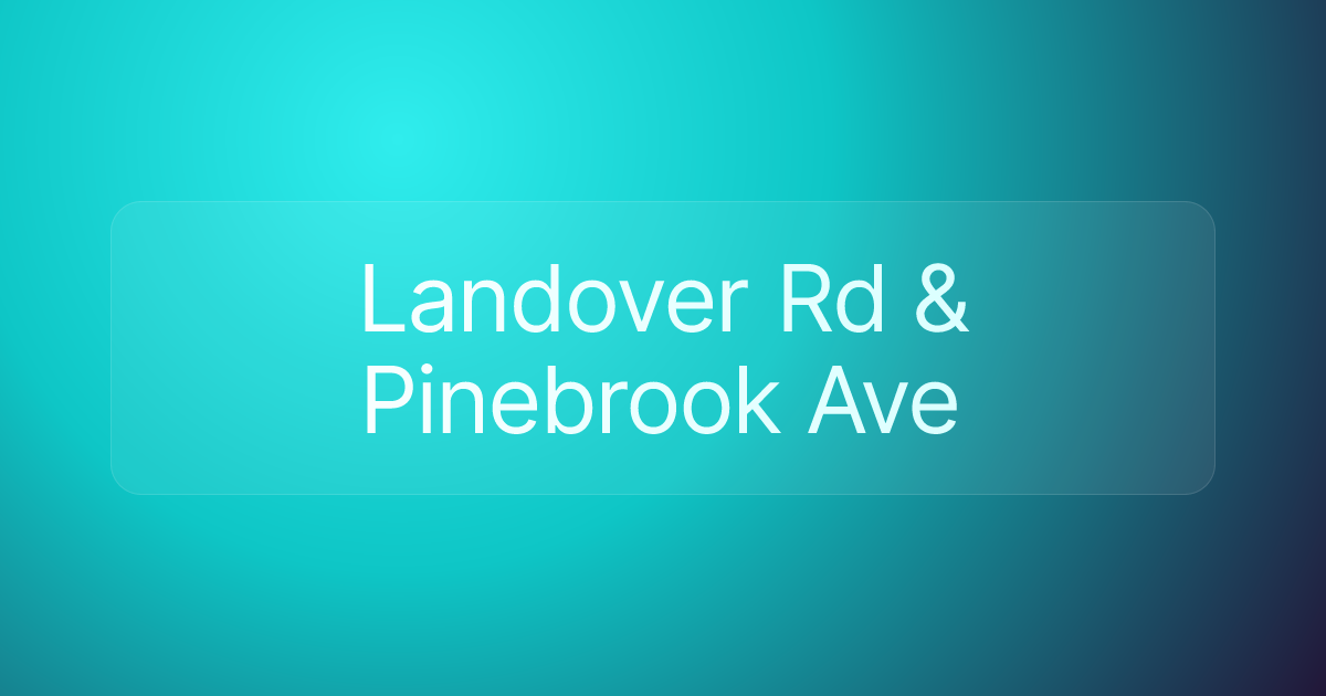 Landover Rd & Pinebrook Ave