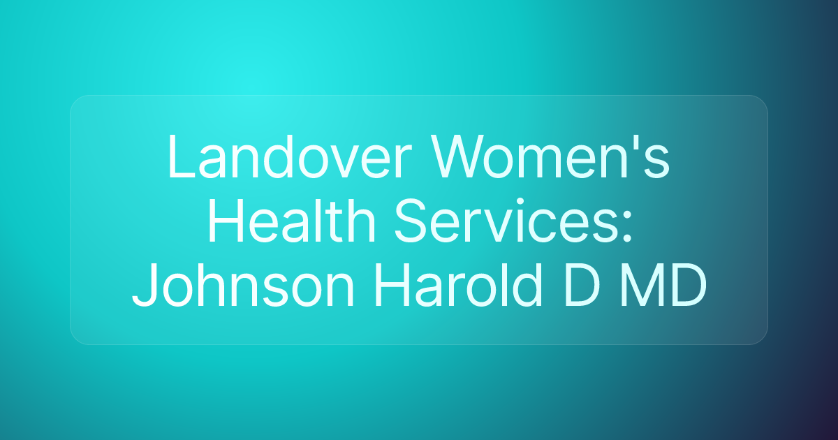 Landover Women's Health Services: Johnson Harold D MD
