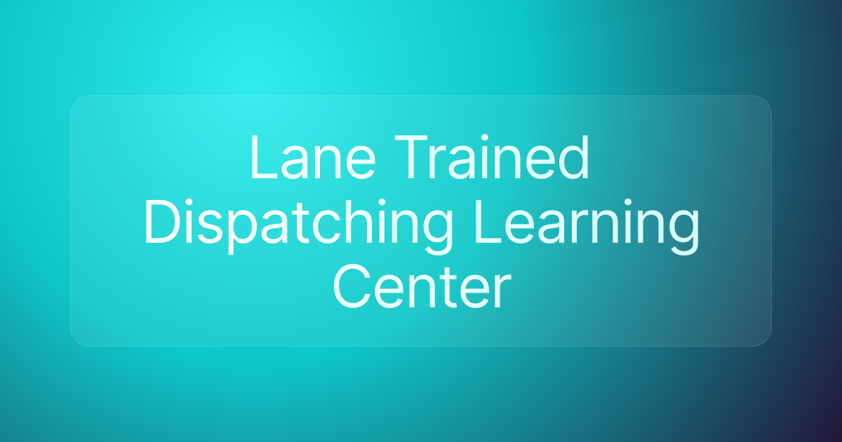 Lane Trained Dispatching Learning Center