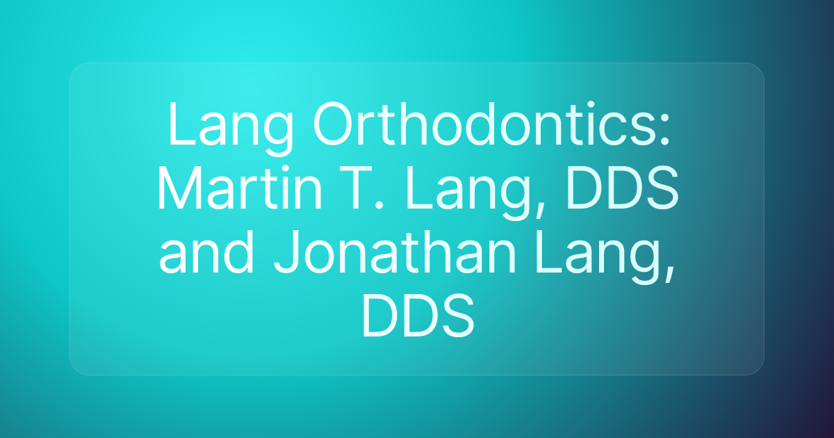 Lang Orthodontics: Martin T. Lang, DDS and Jonathan Lang, DDS