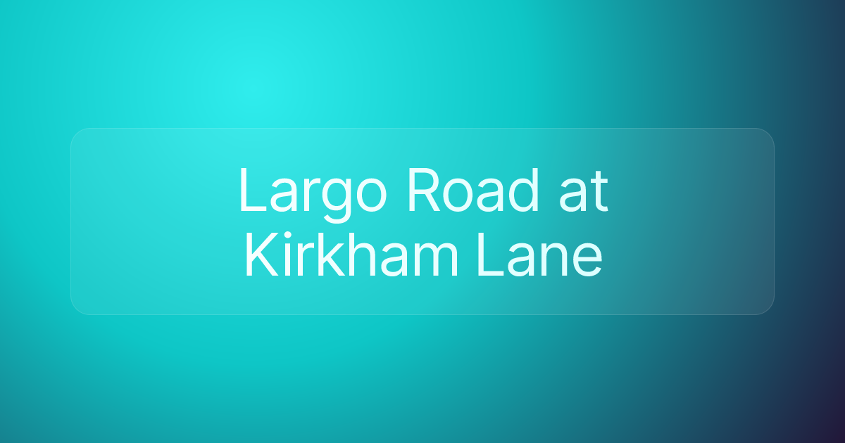 Largo Road at Kirkham Lane