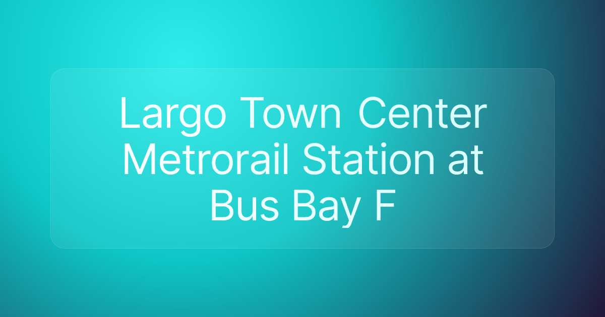 Largo Town Center Metrorail Station at Bus Bay F