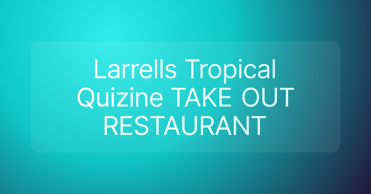Larrells Tropical Quizine TAKE OUT RESTAURANT