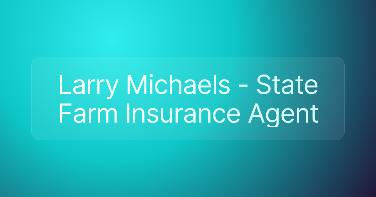 Larry Michaels - State Farm Insurance Agent