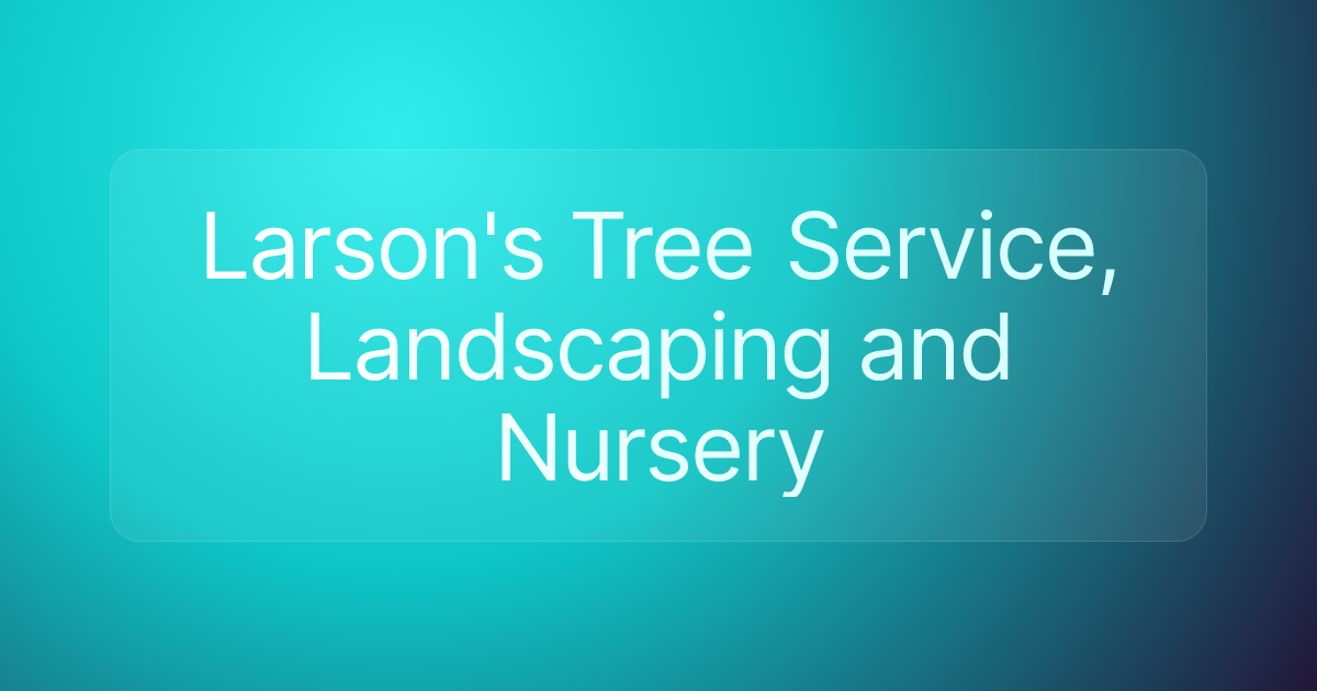 Larson's Tree Service, Landscaping and Nursery