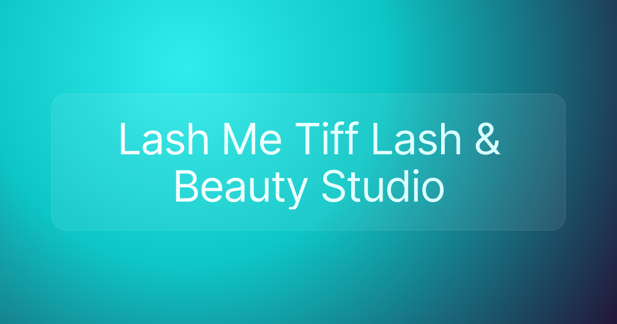 Lash Me Tiff Lash & Beauty Studio