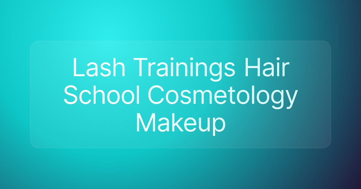 Lash Trainings Hair School Cosmetology Makeup