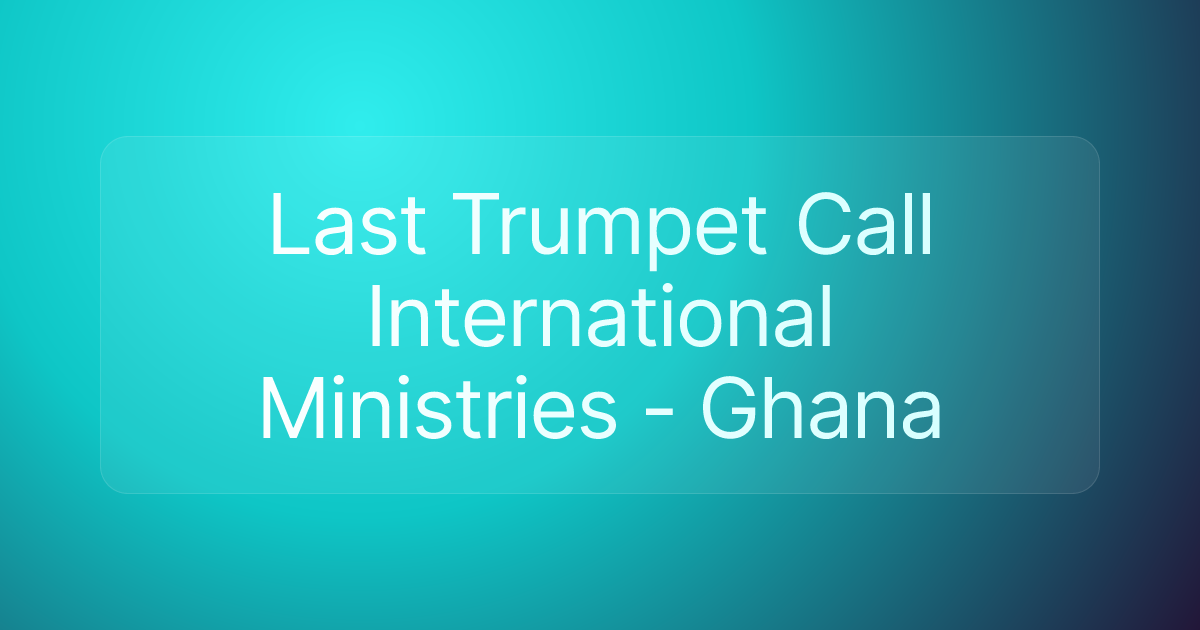 Last Trumpet Call International Ministries - Ghana