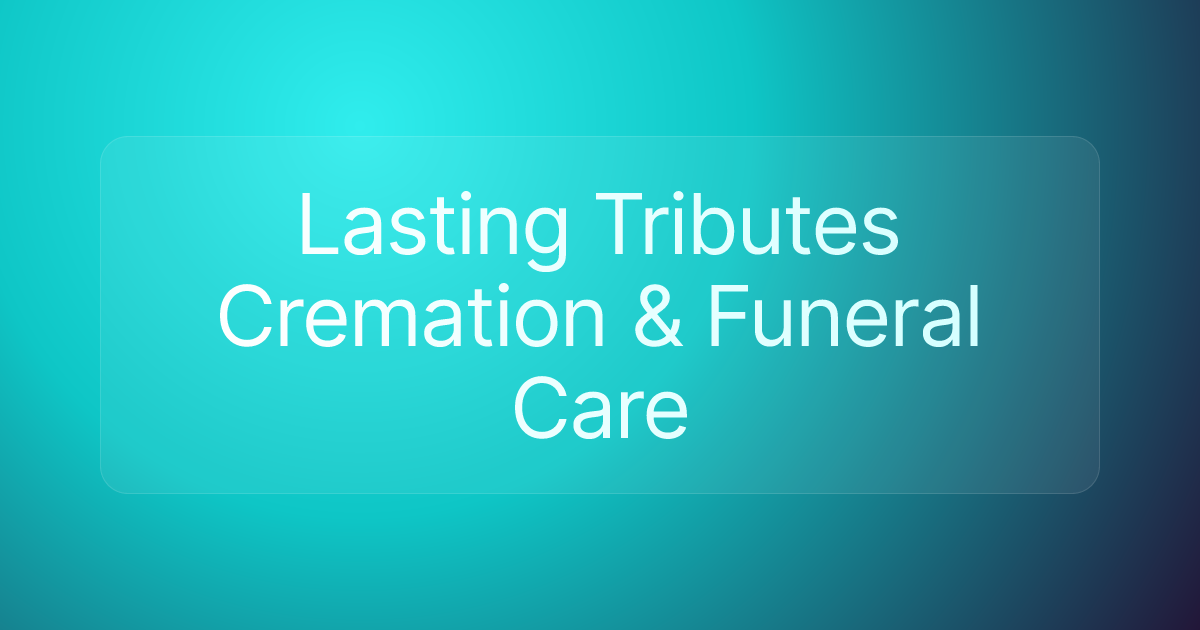 Lasting Tributes Cremation & Funeral Care