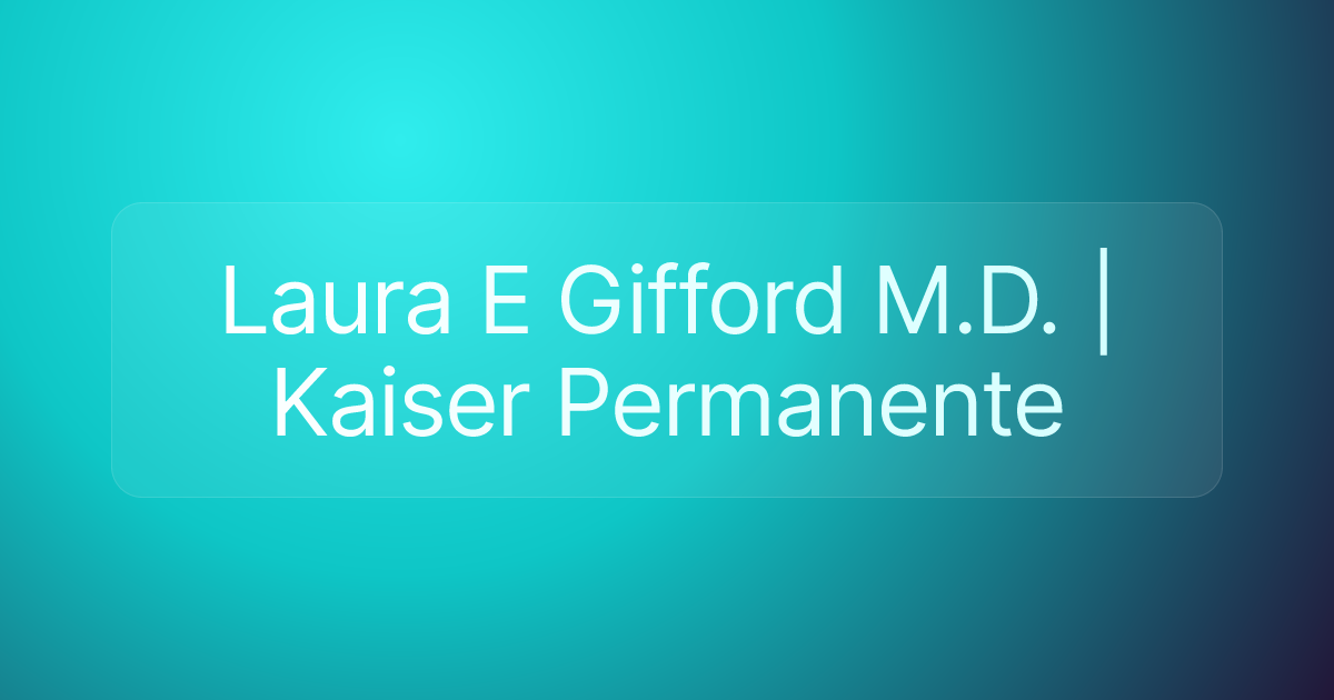 Laura E Gifford M.D. | Kaiser Permanente