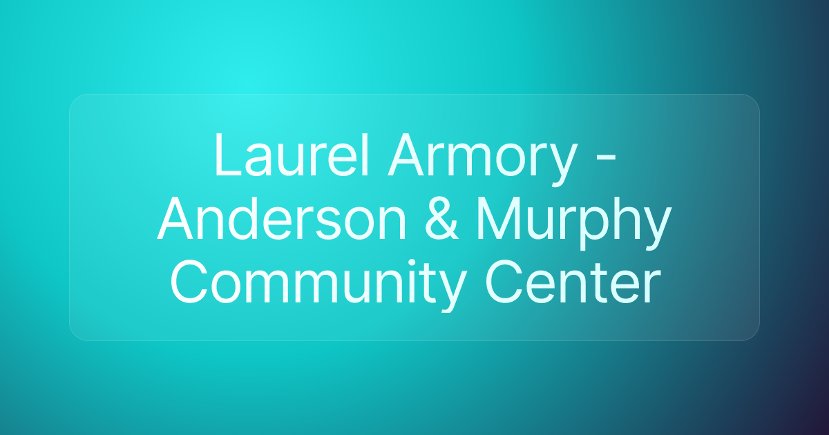 Laurel Armory - Anderson & Murphy Community Center