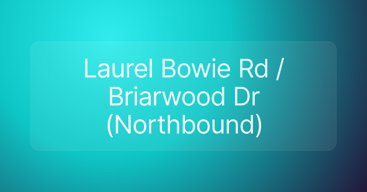 Laurel Bowie Rd / Briarwood Dr (Northbound)
