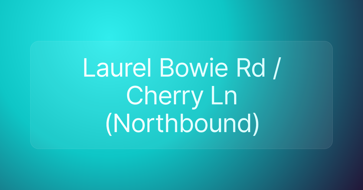 Laurel Bowie Rd / Cherry Ln (Northbound)