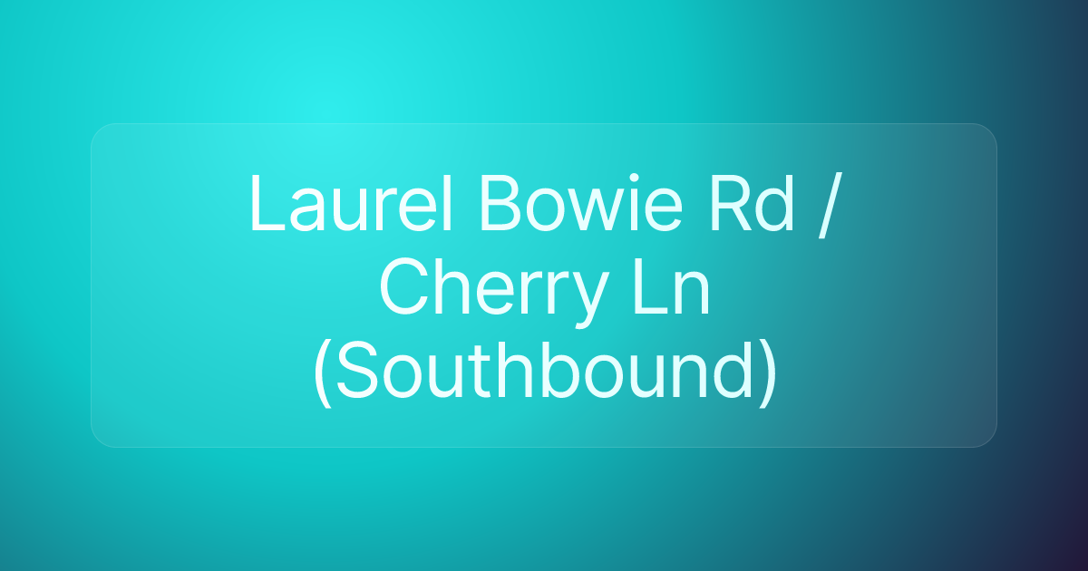 Laurel Bowie Rd / Cherry Ln (Southbound)
