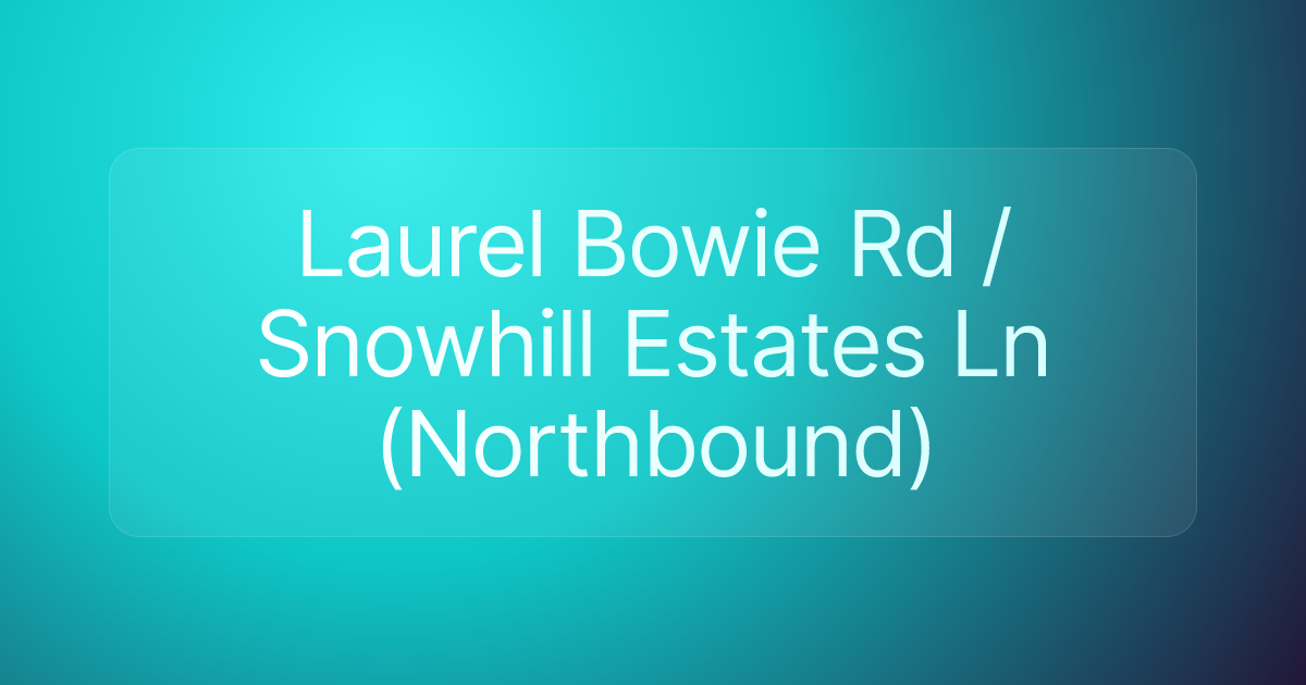 Laurel Bowie Rd / Snowhill Estates Ln (Northbound)