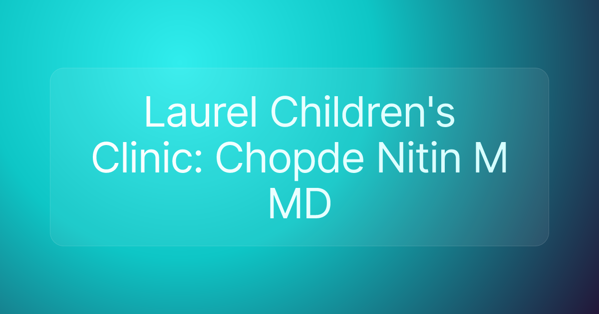 Laurel Children's Clinic: Chopde Nitin M MD