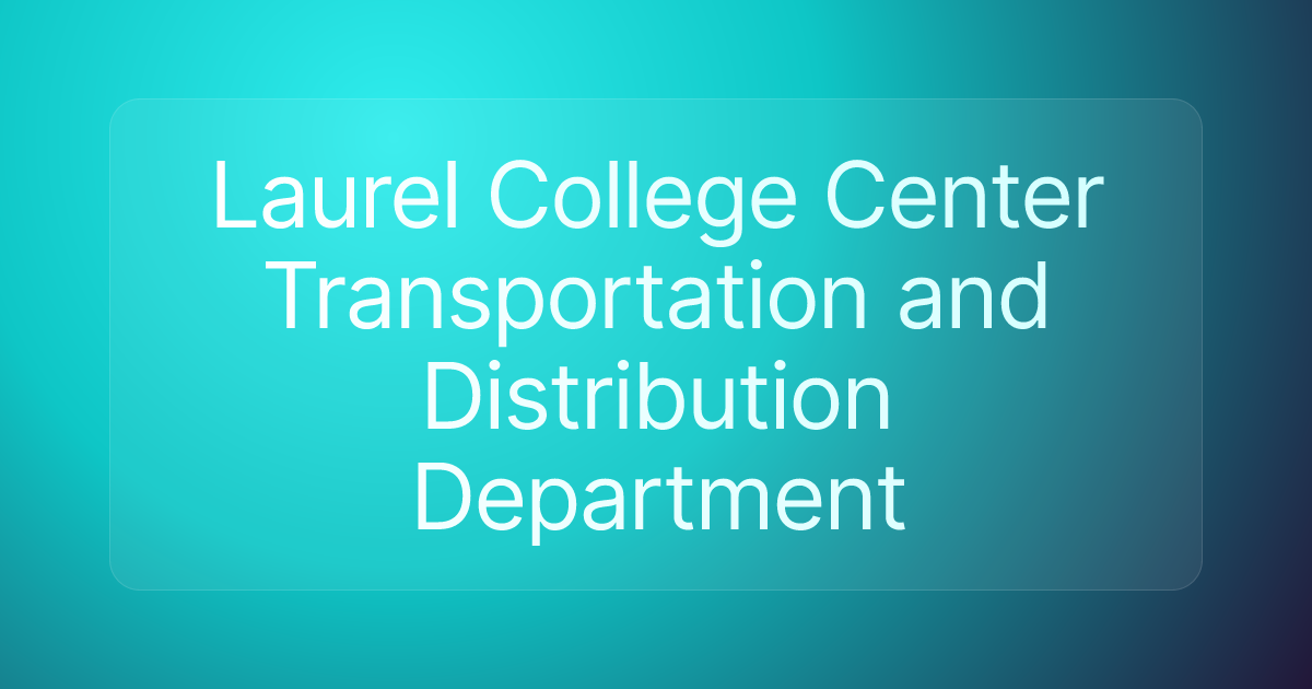 Laurel College Center Transportation and Distribution Department