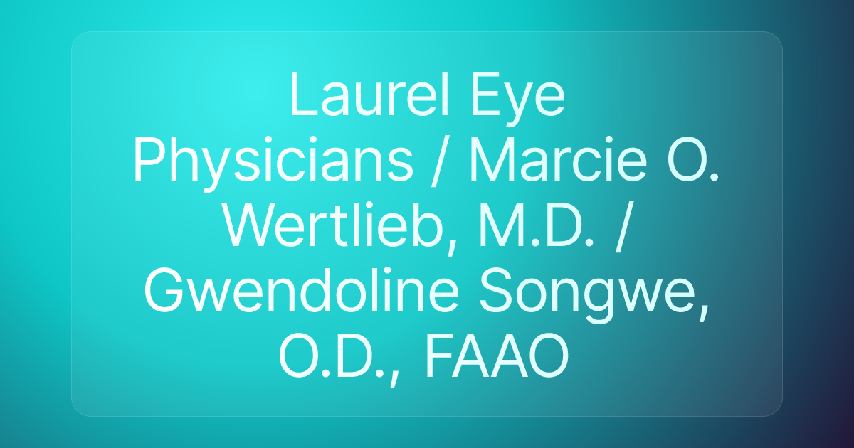 Laurel Eye Physicians / Marcie O. Wertlieb, M.D. / Gwendoline Songwe, O.D., FAAO