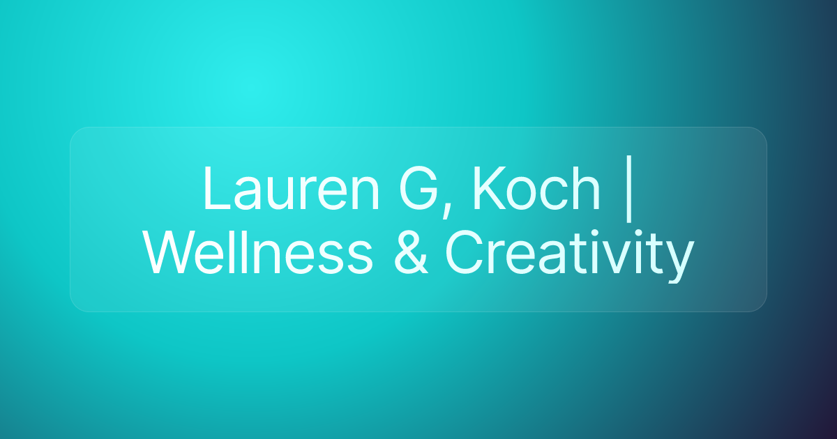 Lauren G, Koch | Wellness & Creativity