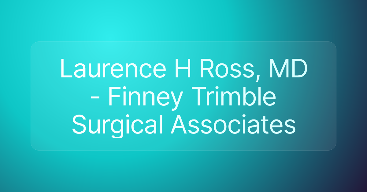 Laurence H Ross, MD - Finney Trimble Surgical Associates