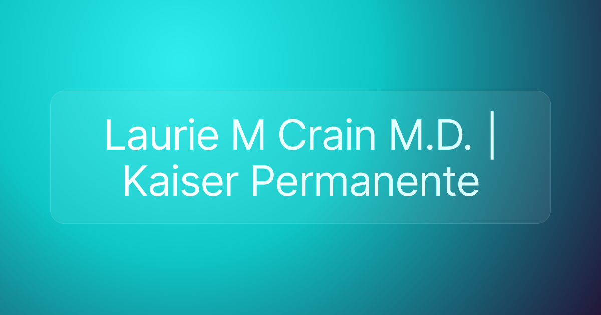Laurie M Crain M.D. | Kaiser Permanente