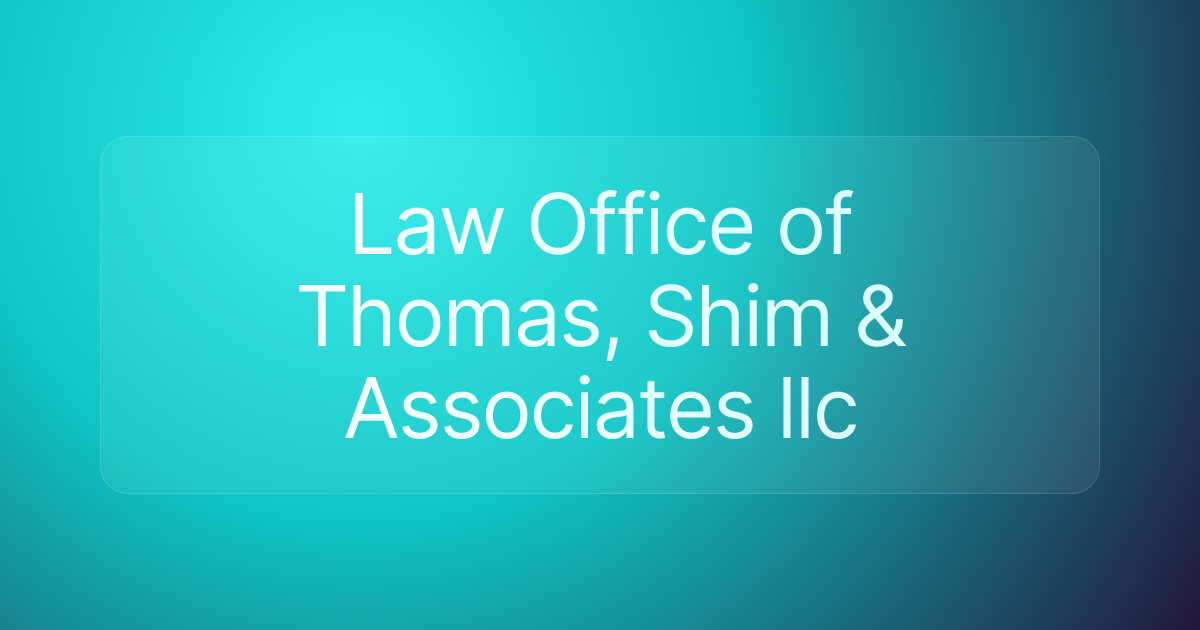 Law Office of Thomas, Shim & Associates llc