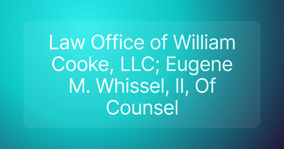 Law Office of William Cooke, LLC; Eugene M. Whissel, II, Of Counsel
