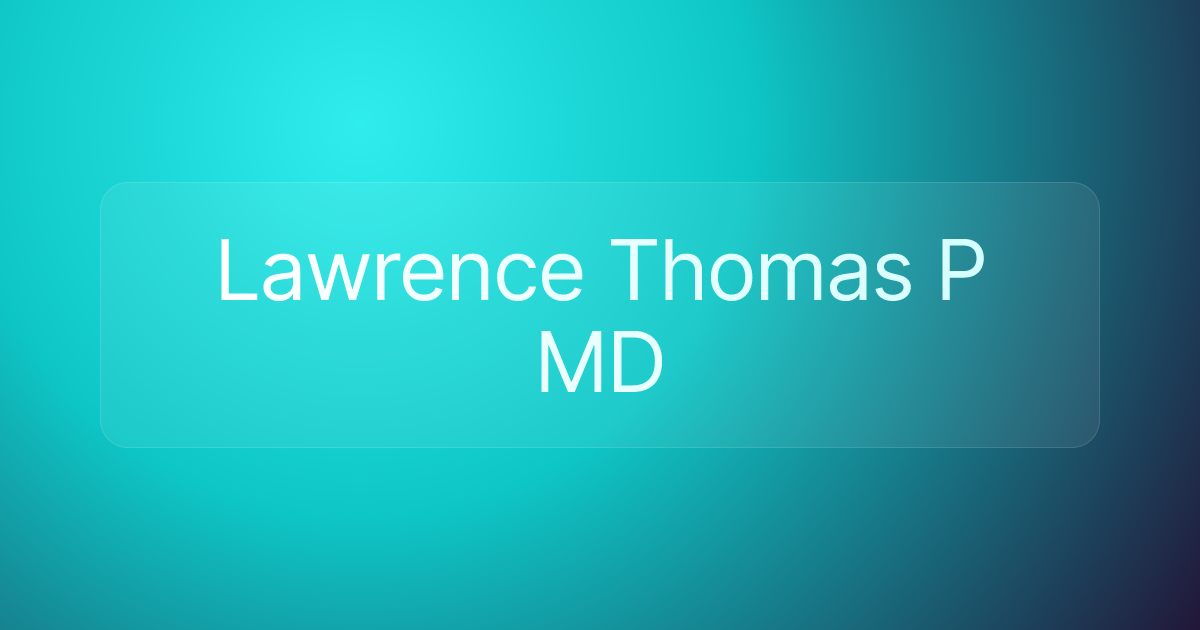 Lawrence Thomas P MD
