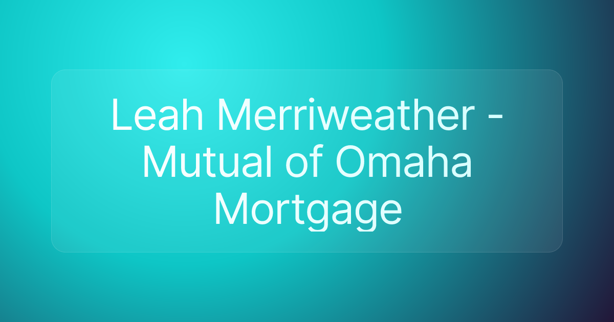 Leah Merriweather - Mutual of Omaha Mortgage