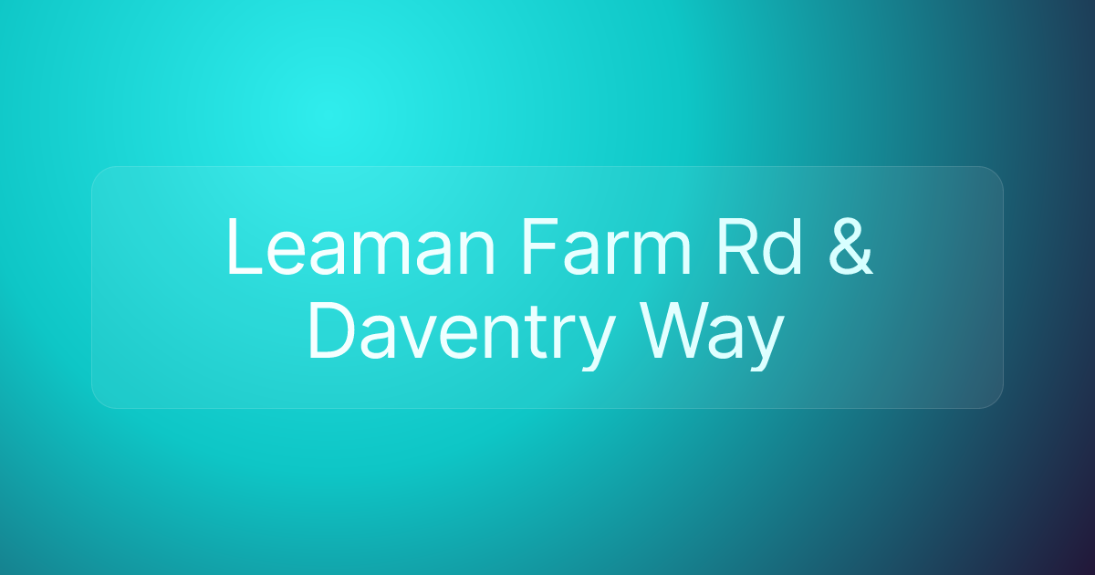 Leaman Farm Rd & Daventry Way
