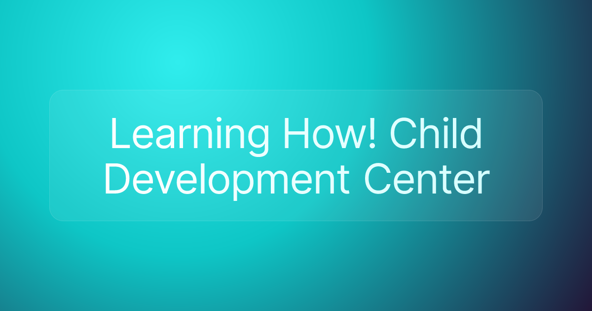 Learning How! Child Development Center