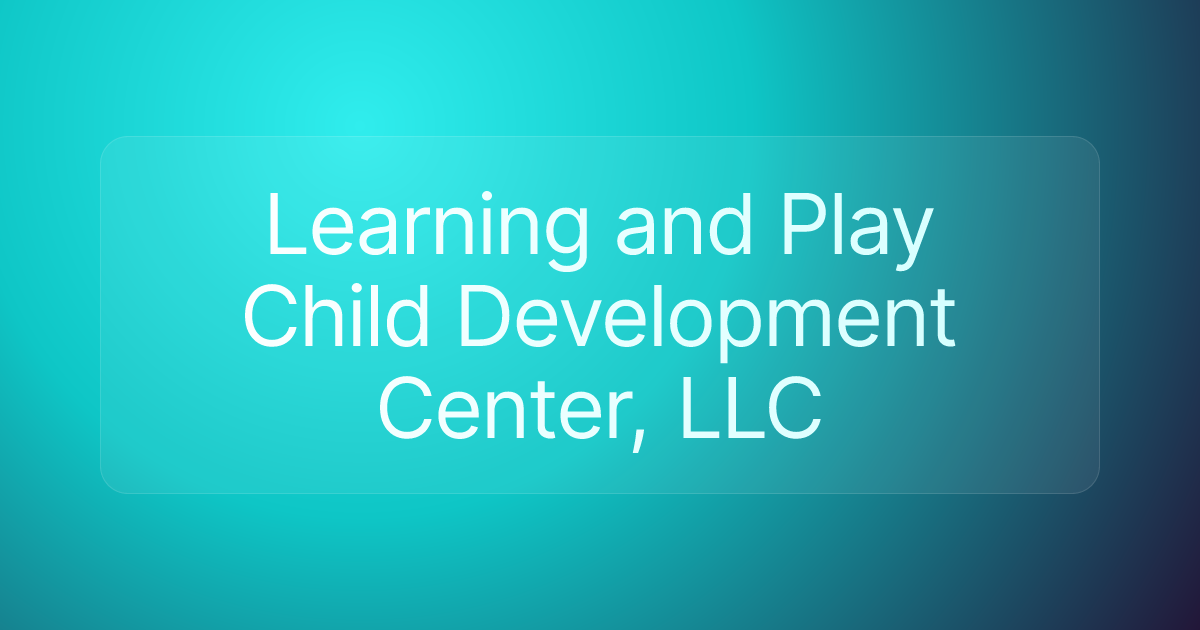 Learning and Play Child Development Center, LLC