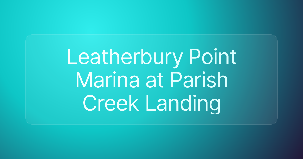Leatherbury Point Marina at Parish Creek Landing