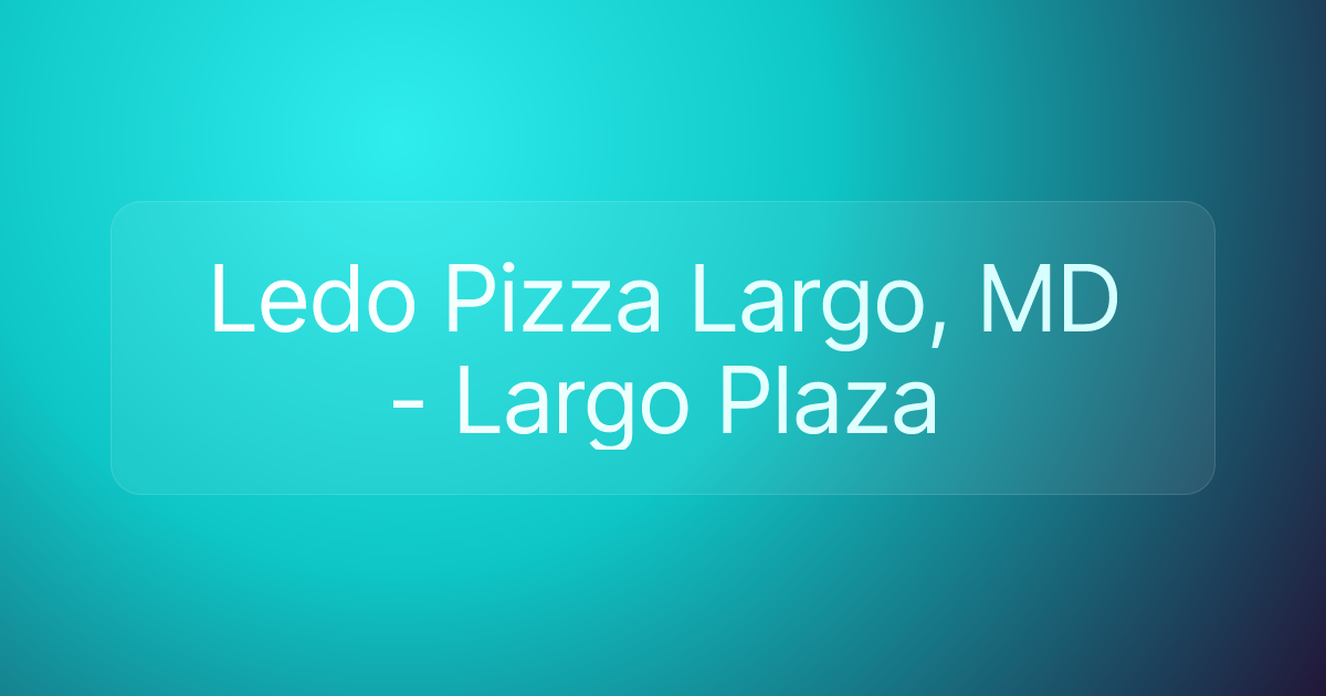 Ledo Pizza Largo, MD - Largo Plaza