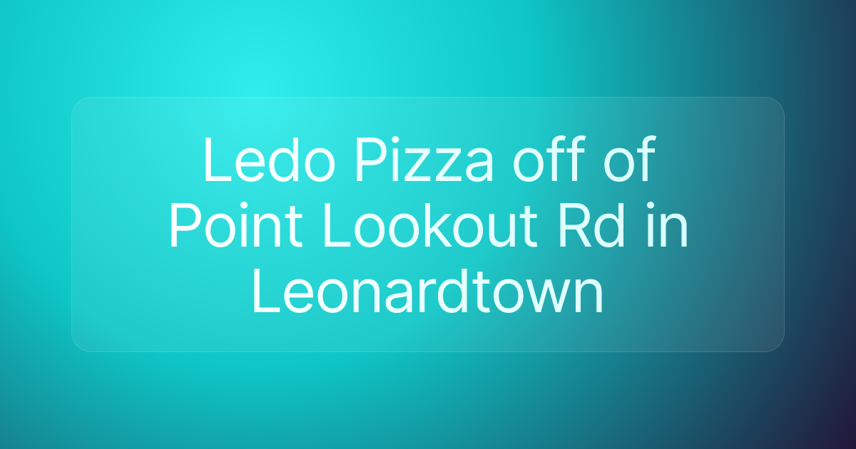 Ledo Pizza off of Point Lookout Rd in Leonardtown