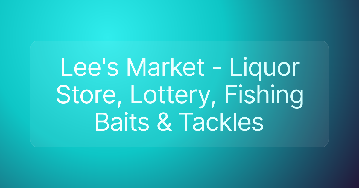 Lee's Market - Liquor Store, Lottery, Fishing Baits & Tackles