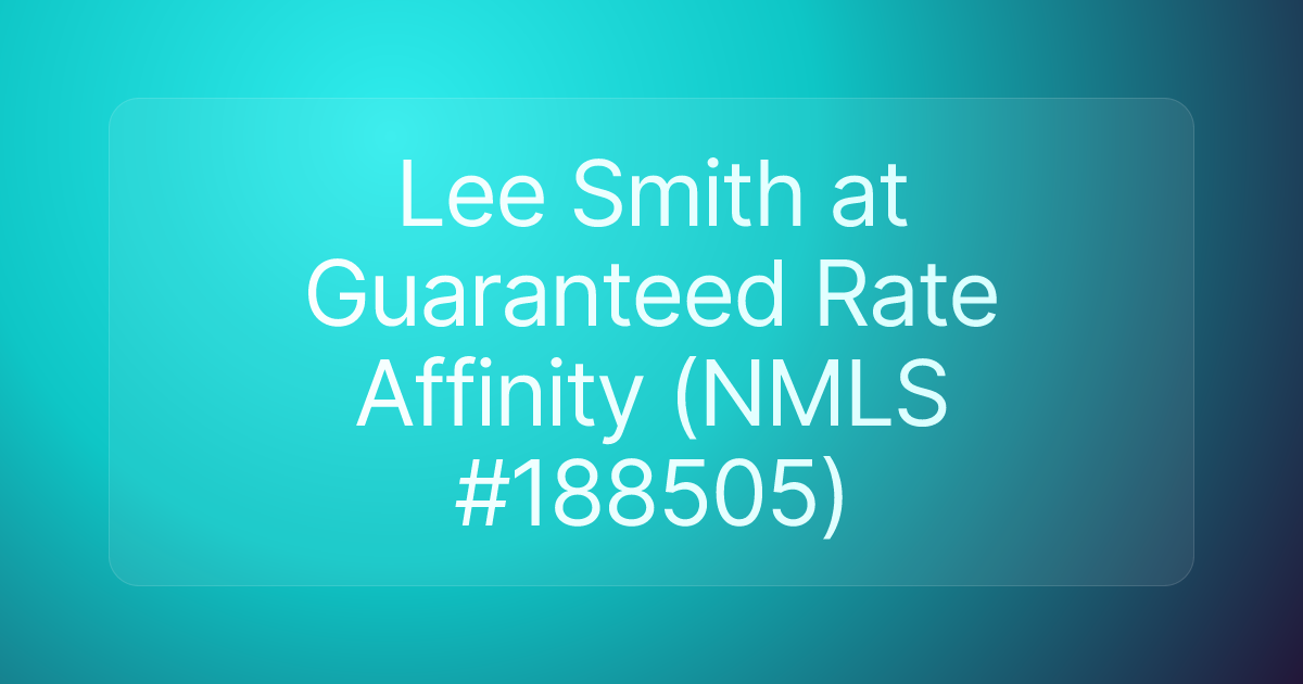 Lee Smith at Guaranteed Rate Affinity (NMLS #188505)