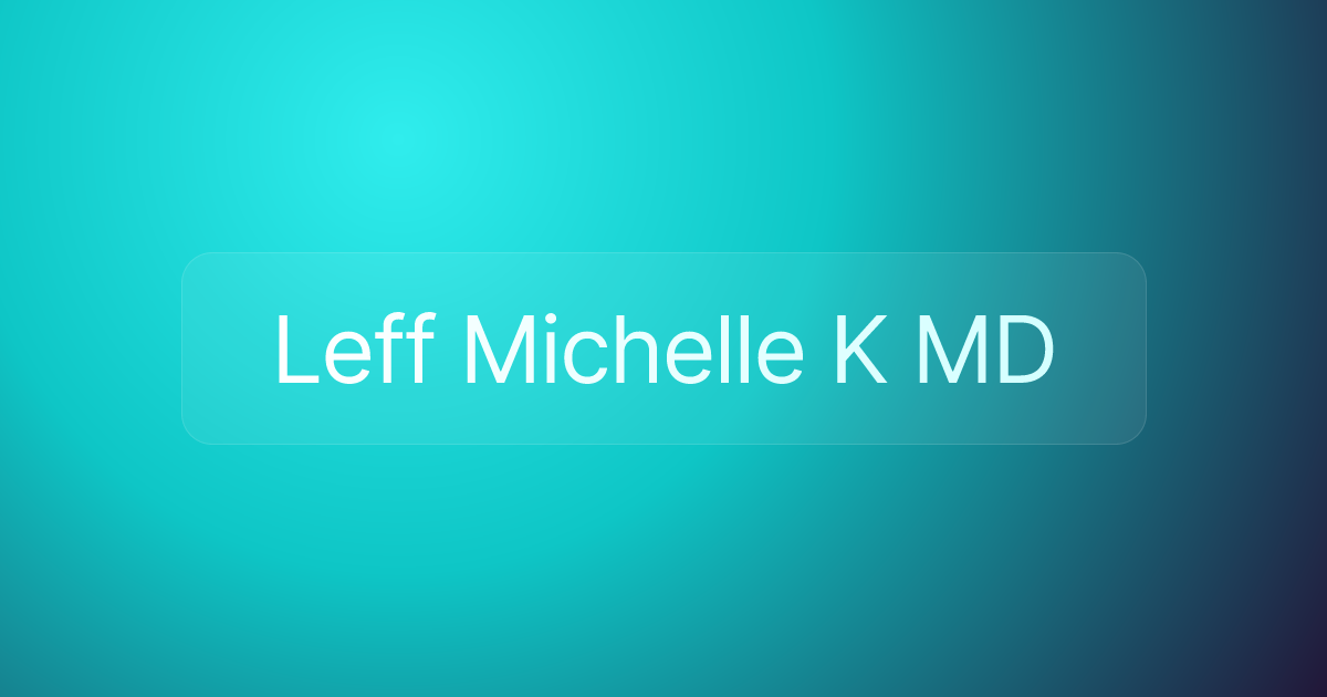 Leff Michelle K MD