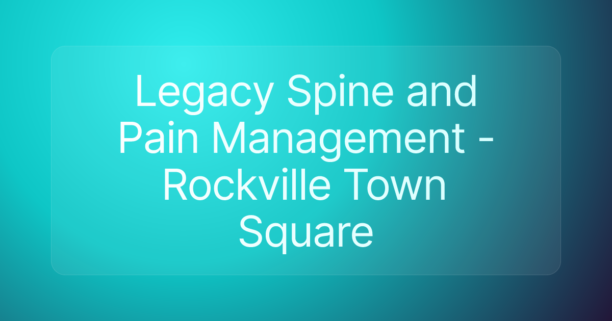 Legacy Spine and Pain Management - Rockville Town Square