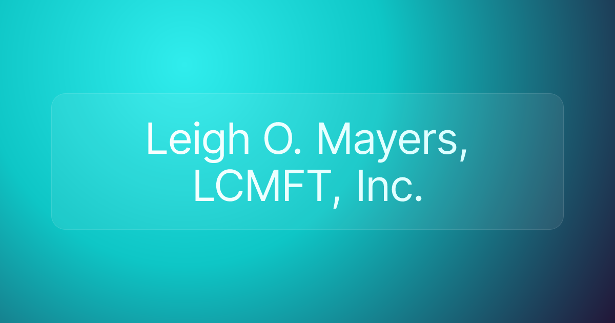 Leigh O. Mayers, LCMFT, Inc.